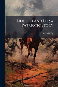 Lincoln and Lee; a Patriotic Story - Fry, Smith D