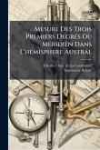 Mesure Des Trois Premiers DegrÃ(c)s Du Meridien Dans L'hÃ(c)misphere Austral Mesure Des Trois Premiers DegrÃ(c)s Du Meridien Dans L'hÃ(c)misphere Austral
