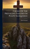 Causes Of The Prevalent Failures In Pulpit Eloquence Causes Of The Prevalent Failures In Pulpit Eloquence