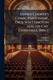 Sidney Cooper's Comic Pantomime, Dick Whittington and his Cat. Christmas, 1886-7 Sidney Cooper's Comic Pantomime, Dick Whittington and his Cat. Christmas, 1886-7