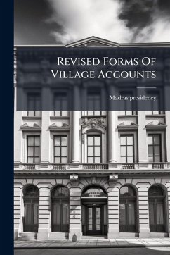 Revised Forms Of Village Accounts - Presidency, Madras Revised Forms Of Village Accounts - Presidency, Madras