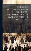 St. Louis, A Preliminary Survey Of Certain Departments Of The Government Of The City Of St. Louis
