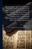 Bibliotheca Arabico-hispana Escurialensis Sive Librorum Omnium Mss. Quos Arabicè Ab Auctoribus Magnam Partem Arabo-hispanis Compositos Bibliotheca Coenobii Escurialensis Complectitur, Recensio & Explanatio... Bibliotheca Arabico-hispana Escurialensis Sive Librorum Omnium Mss. Quos Arabicè Ab Auctoribus Magnam Partem Arabo-hispanis Compositos Bibliotheca Coenobii Escurialensis Complectitur, Recensio & Explanatio...
