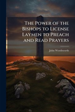 Cover The Power of the Bishops to License Laymen to Preach and Read Prayers
