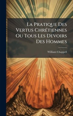 Cover La Pratique Des Vertus ChrÃ(c)tiennes Ou Tous Les Devoirs Des Hommes