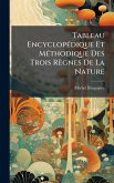 Tableau EncyclopÃ(c)dique Et MÃ(c)thodique Des Trois Règnes De La Nature