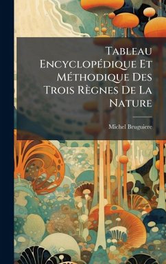 Tableau EncyclopÃ(c)dique Et MÃ(c)thodique Des Trois Règnes De La Nature - Bruguiere, Michel