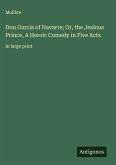 Don Garcia of Navarre; Or, the Jealous Prince, A Heroic Comedy in Five Acts