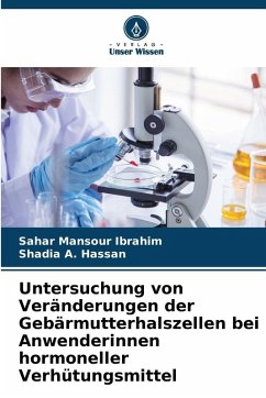 Untersuchung von Veränderungen der Gebärmutterhalszellen bei Anwenderinnen hormoneller Verhütungsmittel - Mansour Ibrahim, Sahar;A. Hassan, Shadia Untersuchung von Veränderungen der Gebärmutterhalszellen bei Anwenderinnen hormoneller Verhütungsmittel - Mansour Ibrahim, Sahar;A. Hassan, Shadia
