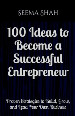 100 Ideas to Become a Successful Entrepreneur - Seema Shah