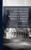 Vita Di San Giovanni Nepomuceno, Canonico Della Metropolitana Di Praga, E Martire Glorioso