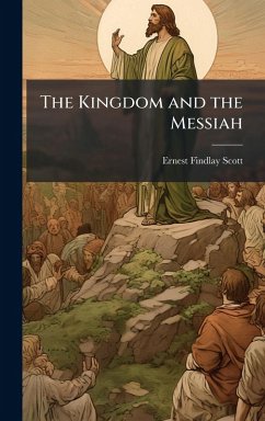 The Kingdom and the Messiah - Scott, Ernest Findlay