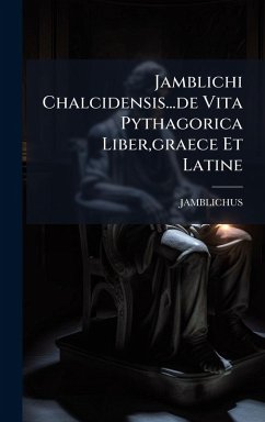 Jamblichi Chalcidensis...de Vita Pythagorica Liber, graece Et Latine Jamblichi Chalcidensis...de Vita Pythagorica Liber, graece Et Latine