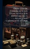 Opuscules De Chirurgie, Suivis D'une Notice Sur L'epidÃ(c)mie Qui A RÃ(c)gnÃ(c) Dans L'andalousie En 1800