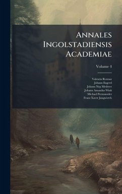 Annales Ingolstadiensis Academiae - Rotmar, Valentin; Engerd, Johann