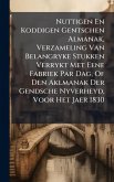 Nuttigen En Koddigen Gentschen Almanak, Verzameling Van Belangryke Stukken Verrykt Met Eene Fabriek Par Dag, Of Den Aklmanak Der Gendsche Nyverheyd, Voor Het Jaer 1830 Nuttigen En Koddigen Gentschen Almanak, Verzameling Van Belangryke Stukken Verrykt Met Eene Fabriek Par Dag, Of Den Aklmanak Der Gendsche Nyverheyd, Voor Het Jaer 1830