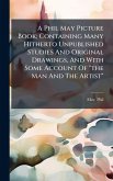 A Phil May Picture Book; Containing Many Hitherto Unpublished Studies And Original Drawings, And With Some Account Of 