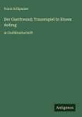 Der Gastfreund; Trauerspiel In Einem Aufzug Der Gastfreund; Trauerspiel In Einem Aufzug
