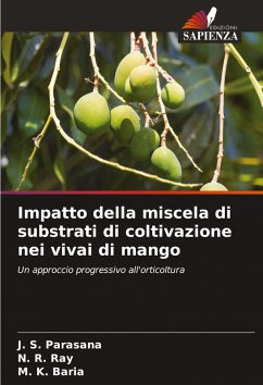 Impatto della miscela di substrati di coltivazione nei vivai di mango - Parasana, J. S.;Ray, N. R.;Baria, M. K.