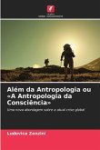 Além da Antropologia ou 'A Antropologia da Consciência'