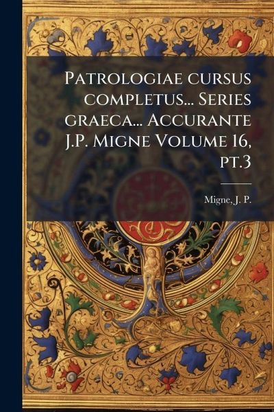 Patrologiae cursus completus... Series graeca... Accurante J.P. Migne Volume 16, pt.3