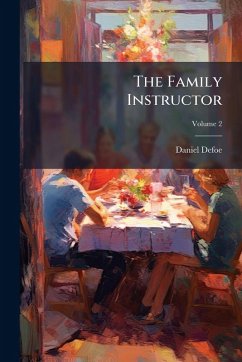 The Family Instructor - Defoe, Daniel