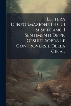 Lettera D'informazione In Cui Si Spiegano I Sentimenti De'pp. Gesuiti Sopra Le Controversie Della Cina... - Anonymous Lettera D'informazione In Cui Si Spiegano I Sentimenti De'pp. Gesuiti Sopra Le Controversie Della Cina... - Anonymous
