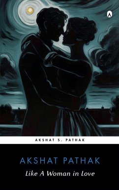 Like A Woman in Love - Pathak, Akshat