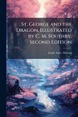 St. George and the Dragon. Illustrated by C. M. Southby. Second Edition St. George and the Dragon. Illustrated by C. M. Southby. Second Edition