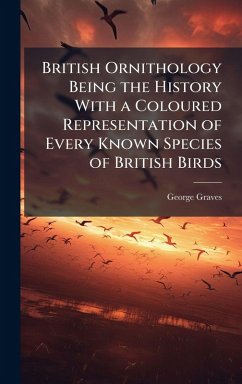 Cover British Ornithology Being the History With a Coloured Representation of Every Known Species of British Birds