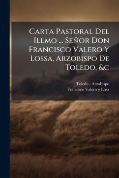 Cover Carta Pastoral Del Illmo ... Señor Don Francisco Valero Y Lossa, Arzobispo De Toledo, &c