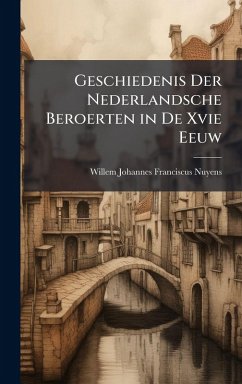 Geschiedenis Der Nederlandsche Beroerten in De Xvie Eeuw - Nuyens, Willem Johannes Franciscus