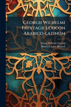 Georgii Wilhelmi Freytagii Lexicon Arabico-latinum - Freytag, Georg Wilhelm