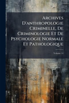 Archives D'anthropologie Criminelle, De Criminologie Et De Psychologie Normale Et Pathologique - Anonymous
