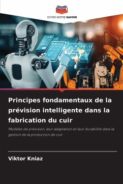 Principes fondamentaux de la prévision intelligente dans la fabrication du cuir - Kniaz, Viktor Principes fondamentaux de la prévision intelligente dans la fabrication du cuir - Kniaz, Viktor