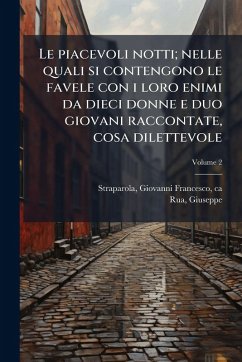 Le piacevoli notti; nelle quali si contengono le favele con i loro enimi da dieci donne e duo giovani raccontate, cosa dilettevole - Rua, Giuseppe