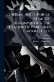 Thermal And Physical Changes Accompanying The Heating Of Hardened Carbon Steels Thermal And Physical Changes Accompanying The Heating Of Hardened Carbon Steels