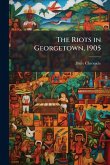 The Riots in Georgetown, 1905
