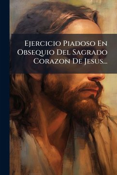 Ejercicio Piadoso En Obsequio Del Sagrado Corazon De Jesus... - Anonymous