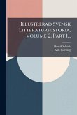 Illustrerad Svensk Litteraturhistoria, Volume 2, Part 1...