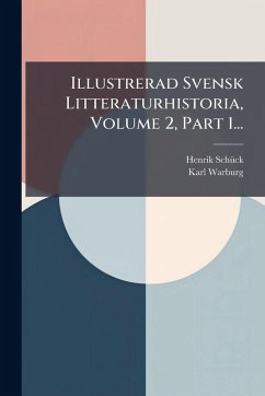 Illustrerad Svensk Litteraturhistoria, Volume 2, Part 1... - Schã1/4ck, Henrik; Warburg, Karl