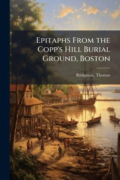 Cover Epitaphs From the Copp's Hill Burial Ground, Boston