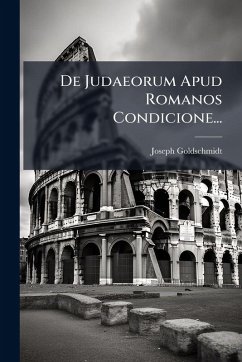 De Judaeorum Apud Romanos Condicione... - Goldschmidt, Joseph