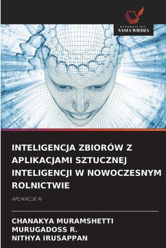INTELIGENCJA ZBIORÓW Z APLIKACJAMI SZTUCZNEJ INTELIGENCJI W NOWOCZESNYM ROLNICTWIE - MURAMSHETTI, CHANAKYA;R., MURUGADOSS;IRUSAPPAN, NITHYA