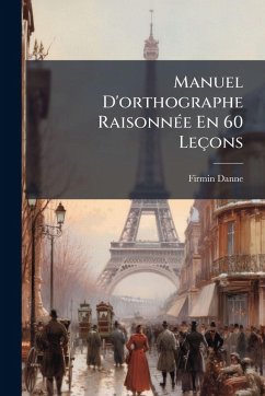 Cover Manuel D'orthographe RaisonnÃ(c)e En 60 Leçons