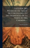 La Guide Des PÃ(c)cheurs Ou TraitÃ(c) De L'excellence Et Des Avantages De La Vertu Et Des Chemins...... La Guide Des PÃ(c)cheurs Ou TraitÃ(c) De L'excellence Et Des Avantages De La Vertu Et Des Chemins......
