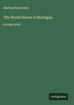 The World Above; A Duologue - Crow, Martha Foote