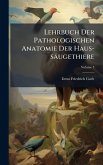 Lehrbuch Der Pathologischen Anatomie Der Haus-säugethiere