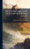 The Culbin Sands; Or, The Story Of A Buries Estate