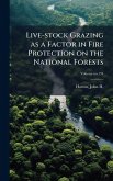 Live-stock Grazing as a Factor in Fire Protection on the National Forests